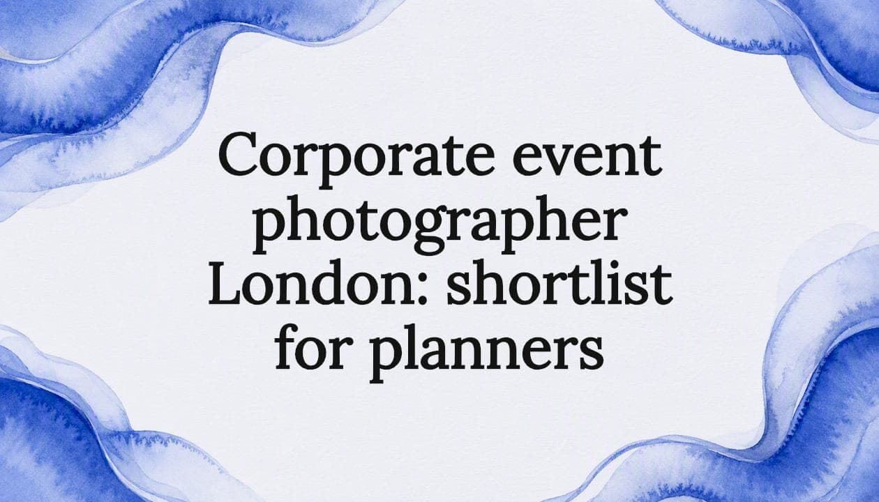 Corporate event photographer London: shortlist for planners